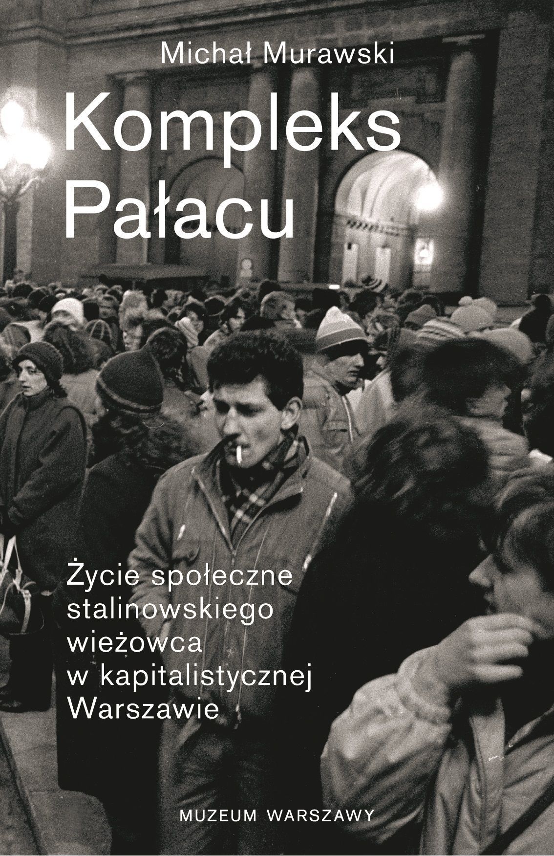 Praca Klasowa Wos życie Społeczne Michał Murawski – „Kompleks Pałacu. Życie społeczne stalinowskiego
