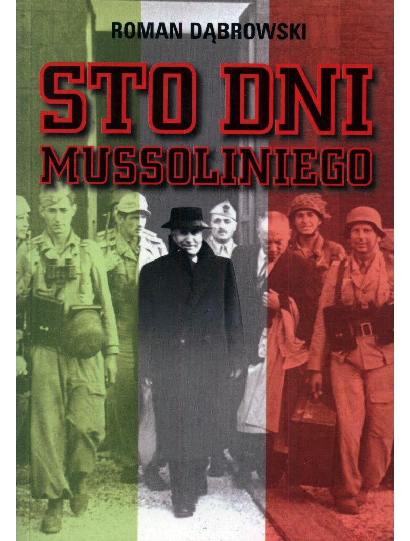Opisz Drogę Benita Mussoliniego Do Władzy Roman Dąbrowski – „Sto dni Mussoliniego” – recenzja i ocena | Portal